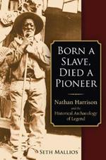 Born a Slave, Died a Pioneer: Nathan Harrison and the Historical Archaeology of Legend