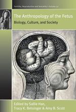 The Anthropology of the Fetus: Biology, Culture, and Society