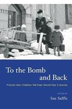 To the Bomb and Back: Finnish War Children Tell Their World War II Stories