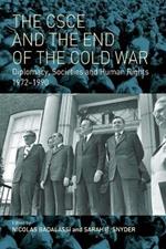 The CSCE and the End of the Cold War: Diplomacy, Societies and Human Rights, 1972-1990