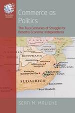 Commerce as Politics: The Two Centuries of Struggle for Basotho Economic Independence