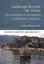 Landscape Beneath the Waves: The Archaeological Investigation of Underwater Landscapes