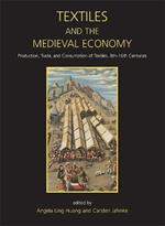 Textiles and the Medieval Economy: Production, Trade, and Consumption of Textiles, 8th–16th Centuries