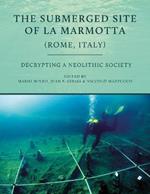 The Submerged Site of La Marmotta (Rome, Italy): Decrypting a Neolithic Society