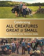 Celebrating All Creatures Great & Small: For the Love of the Yorkshire Dales