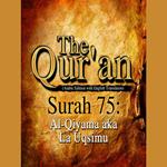 The Qur'an (Arabic Edition with English Translation) - Surah 75 - Al-Qiyama aka La Uqsimu