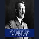 The Hitler Collection: Why Hitler Lost the War