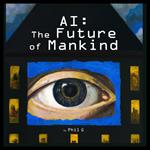 AI: The Future of Mankind