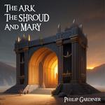Ark, the Shroud and Mary, The