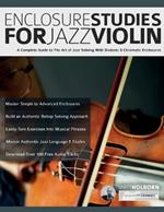 Enclosure Studies For Jazz Violin: A Complete Guide to The Art of Jazz Soloing With Diatonic & Chromatic Enclosures