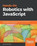 Hands-On Robotics with JavaScript: Build robotic projects using Johnny-Five and control hardware with JavaScript and Raspberry Pi