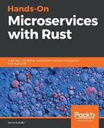 Hands-On Microservices with Rust: Build, test, and deploy scalable and reactive microservices with Rust 2018