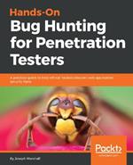 Hands-On Bug Hunting for Penetration Testers: A practical guide to help ethical hackers discover web application security flaws