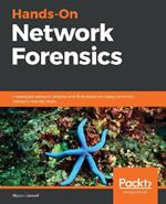 Hands-On Network Forensics: Investigate network attacks and find evidence using common network forensic tools