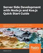 Server Side development with Node.js and Koa.js Quick Start Guide: Build robust and scalable web applications with modern JavaScript techniques