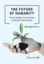 The Future of Humanity (Second Edition): From Global Civilization to Great Civilization (Second Edition)