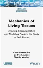 Mechanics of Living Tissues: Imaging, Characterization and Modeling Towards the Study of Soft Tissues