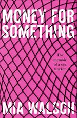 Money for Something: The memoir of a sex worker