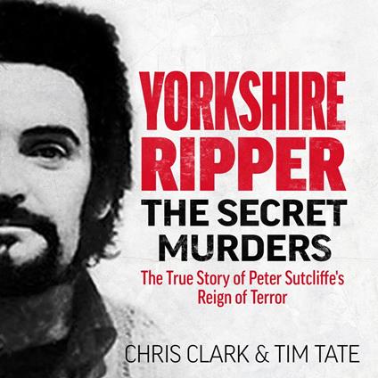 Yorkshire Ripper - The Secret Murders