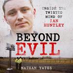 Beyond Evil - Inside the Twisted Mind of Ian Huntley