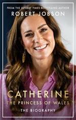 Catherine, the Princess of Wales: The Biography