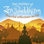 The Sayings of Zen Buddhism: Peaceful Reflections on Life