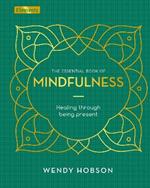 The Essential Book of Mindfulness: Healing Through Being Present