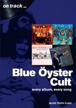 Blue Oyster Cult: Every Album, Every Song: On Track