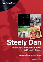 Steely Dan: The Music of Walter Becker & Donald Fagen: Every Album, Every Song