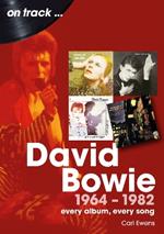 David Bowie 1964 to 1982 On Track: Every Album, Every Song