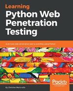 Learning Python Web Penetration Testing: Automate web penetration testing activities using Python