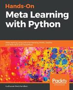 Hands-On Meta Learning with Python: Meta learning using one-shot learning, MAML, Reptile, and Meta-SGD with TensorFlow