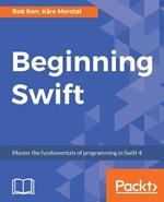 Beginning Swift: Master the fundamentals of programming in Swift 4
