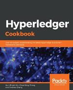 Hyperledger Cookbook: Over 40 recipes implementing the latest Hyperledger blockchain frameworks and tools