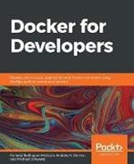 Docker for Developers: Develop and run your application with Docker containers using DevOps tools for continuous delivery