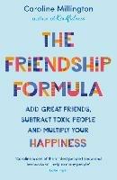 The Friendship Formula: Add great friends, subtract toxic people and multiply your happiness