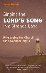 Singing the Lord's Song in a Strange Land: Re-shaping the Church for a Changed World