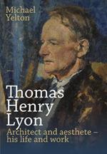 Thomas Henry Lyon: Architect and aesthete – his life and work