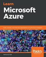 Learn Microsoft Azure: Build, manage, and scale cloud applications using the Azure ecosystem