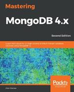 Mastering MongoDB 4.x: Expert techniques to run high-volume and fault-tolerant database solutions using MongoDB 4.x, 2nd Edition