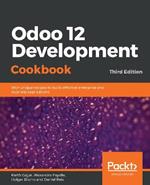 Odoo 12 Development Cookbook: 190+ unique recipes to build effective enterprise and business applications, 3rd Edition