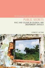 Public Secrets: Race and Colour in Colonial and Independent Jamaica