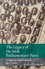 The Legacy of the Irish Parliamentary Party in Independent Ireland, 1922-1949