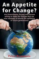 An Appetite For Change?: Are Governments, Society and Farmers willing to make the changes that are now necessary to ensure the wellbeing of future generations?