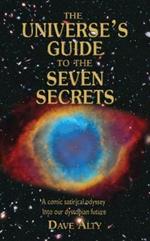 The Universe's Guide to the Seven Secrets: A comic satirical odyssey into our dystopian future