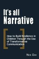 It's All Narrative: How to build resilience in children through the use of transformative communication