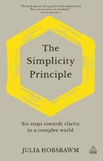 The Simplicity Principle: Six Steps Towards Clarity in a Complex World