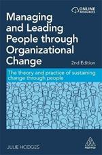 Managing and Leading People through Organizational Change: The Theory and Practice of Sustaining Change through People