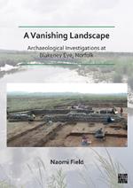 A Vanishing Landscape: Archaeological Investigations at Blakeney Eye, Norfolk