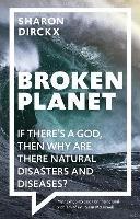 Broken Planet: If There's a God, Then Why Are There Natural Disasters and Diseases?